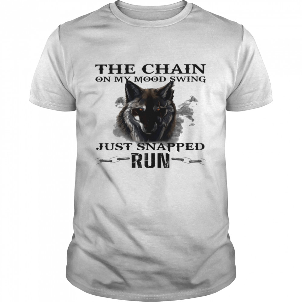 The chain on my mood swing just snapped run shirt