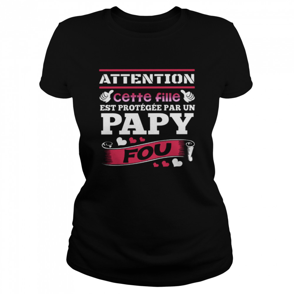 Attention Cette Fille Est Protegee Par Un Papy Fou  Classic Women's T-shirt