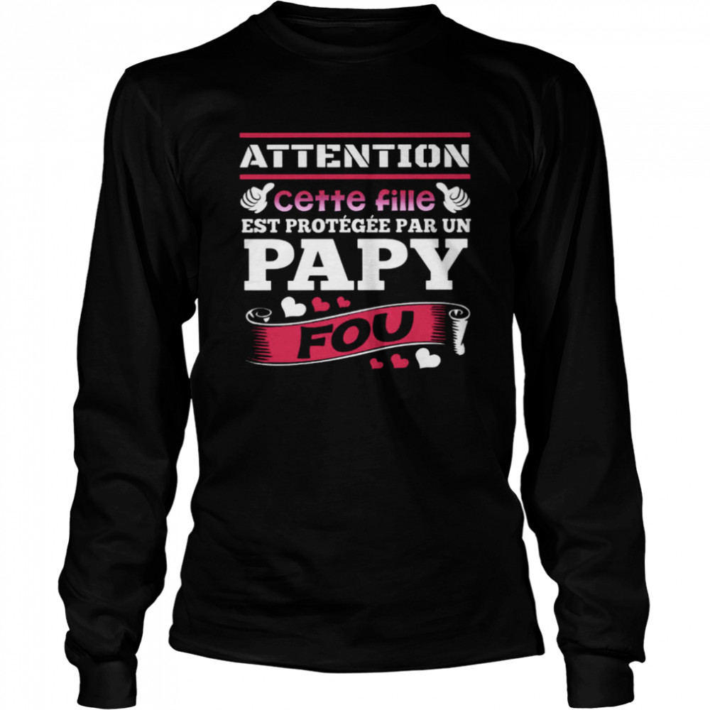 Attention Cette Fille Est Protegee Par Un Papy Fou  Long Sleeved T-shirt