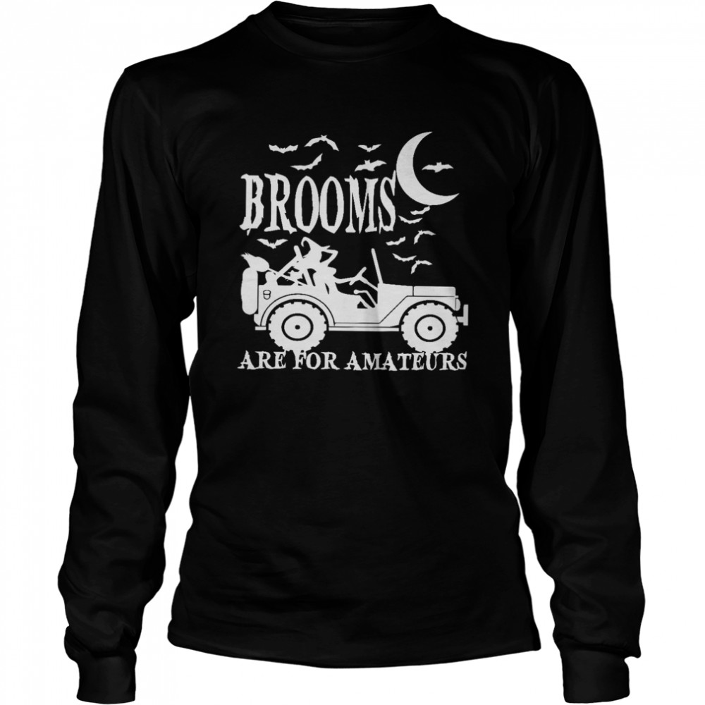 Brooms Are For Amateurs  Long Sleeved T-shirt