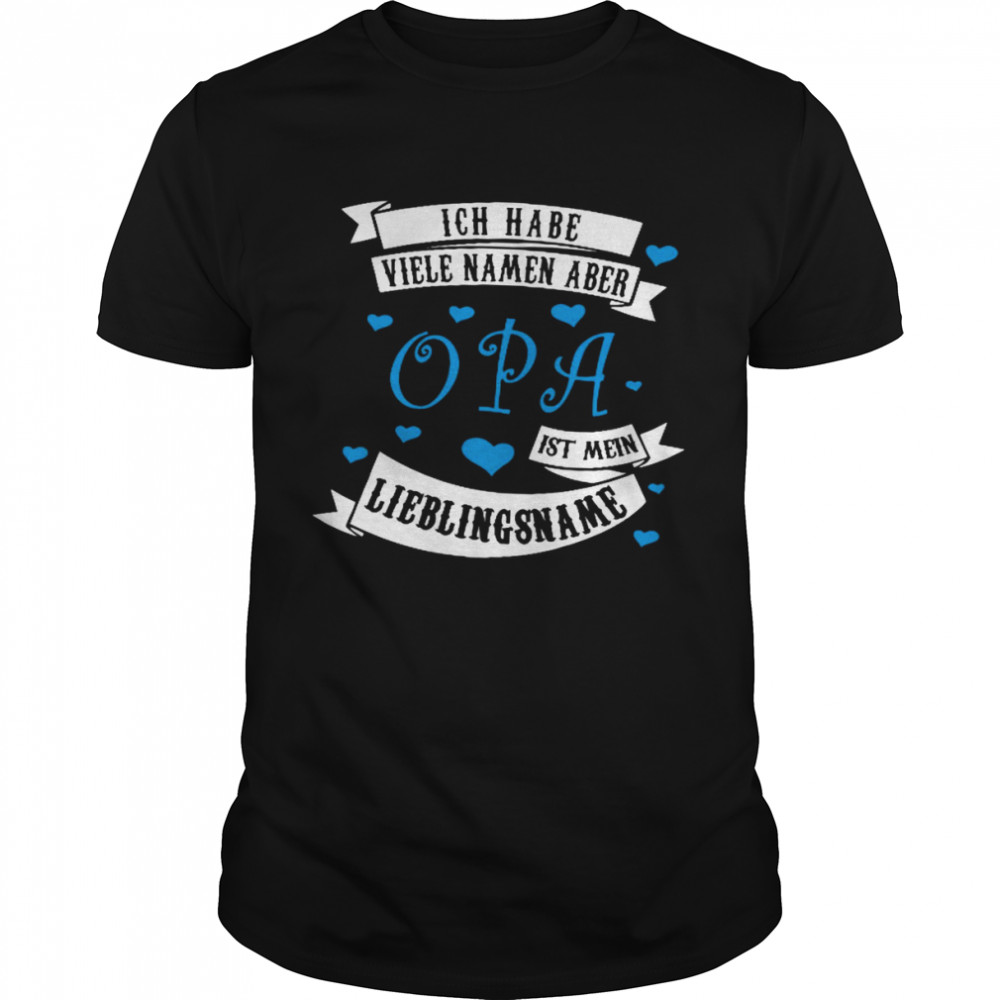 Ich Habe VIele Namen Aber Opa Lieblingsname  Classic Men's T-shirt