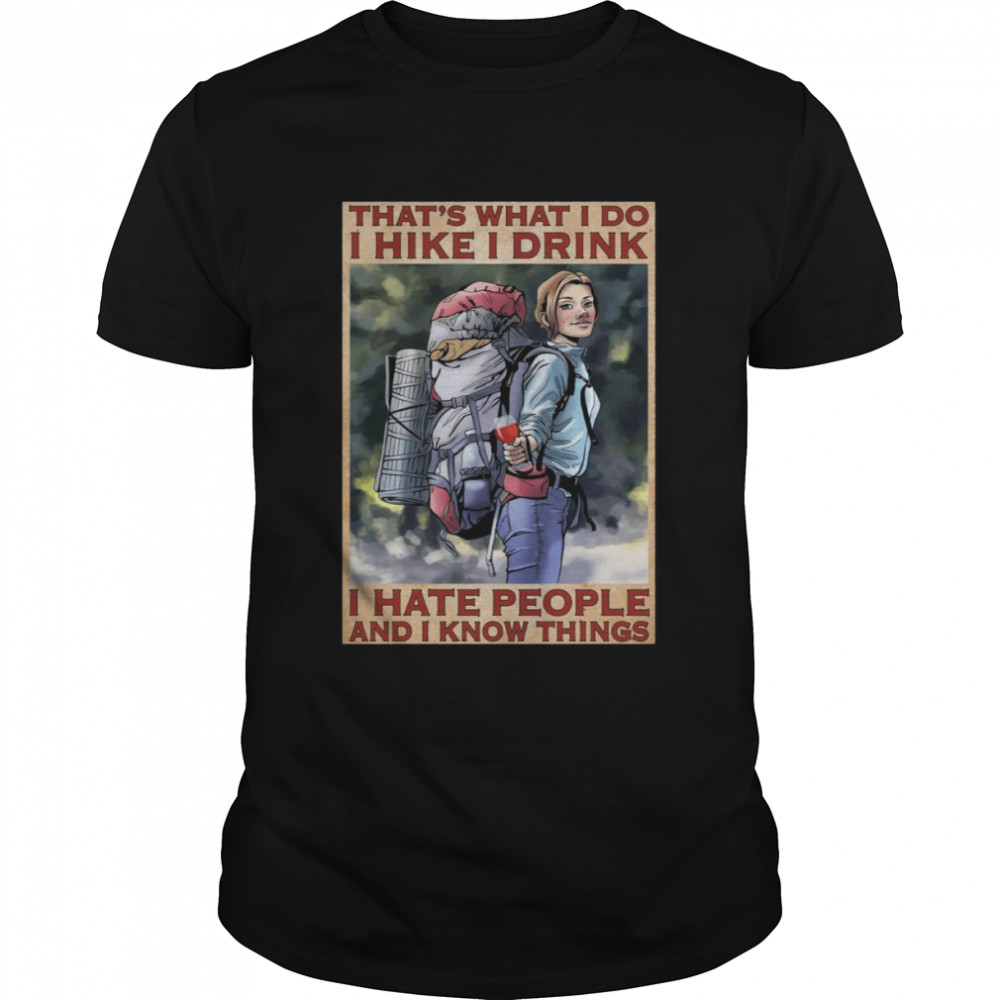 That’s What I Do I Hike I Drink I Hate People And I Know Things  Classic Men's T-shirt
