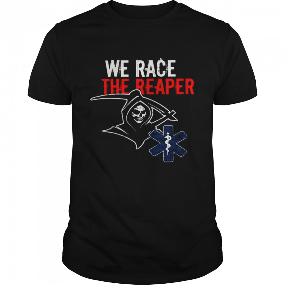 We Race The Reaper Shirt
