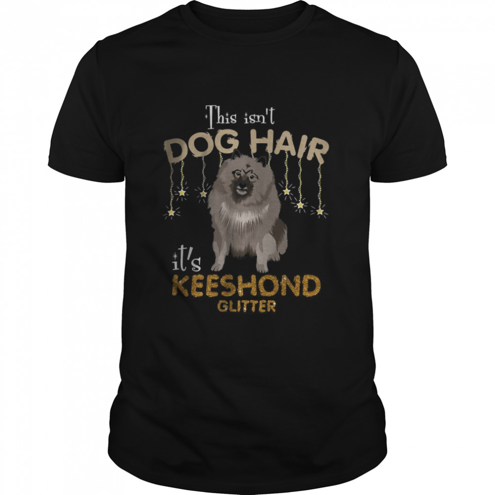This Isn’t Dog Hair It’s Keeshond Glitter  Classic Men's T-shirt