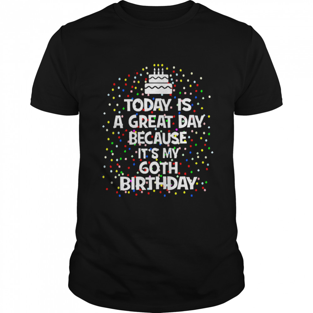 Today Is A Great Day Because It’s My 60th Birthday Present  Classic Men's T-shirt