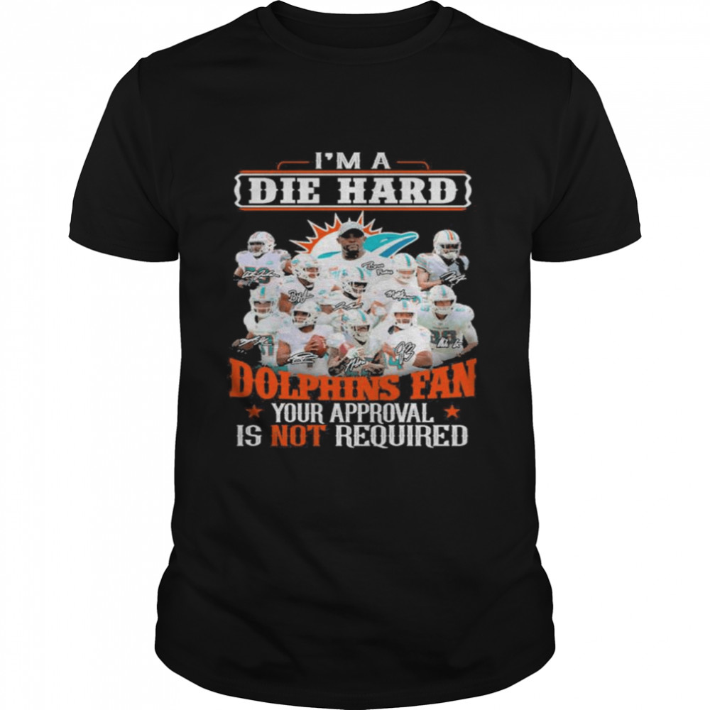 I am die hard Miami Dolphins fan your approval is not required signatures shirt Classic Men's T-shirt
