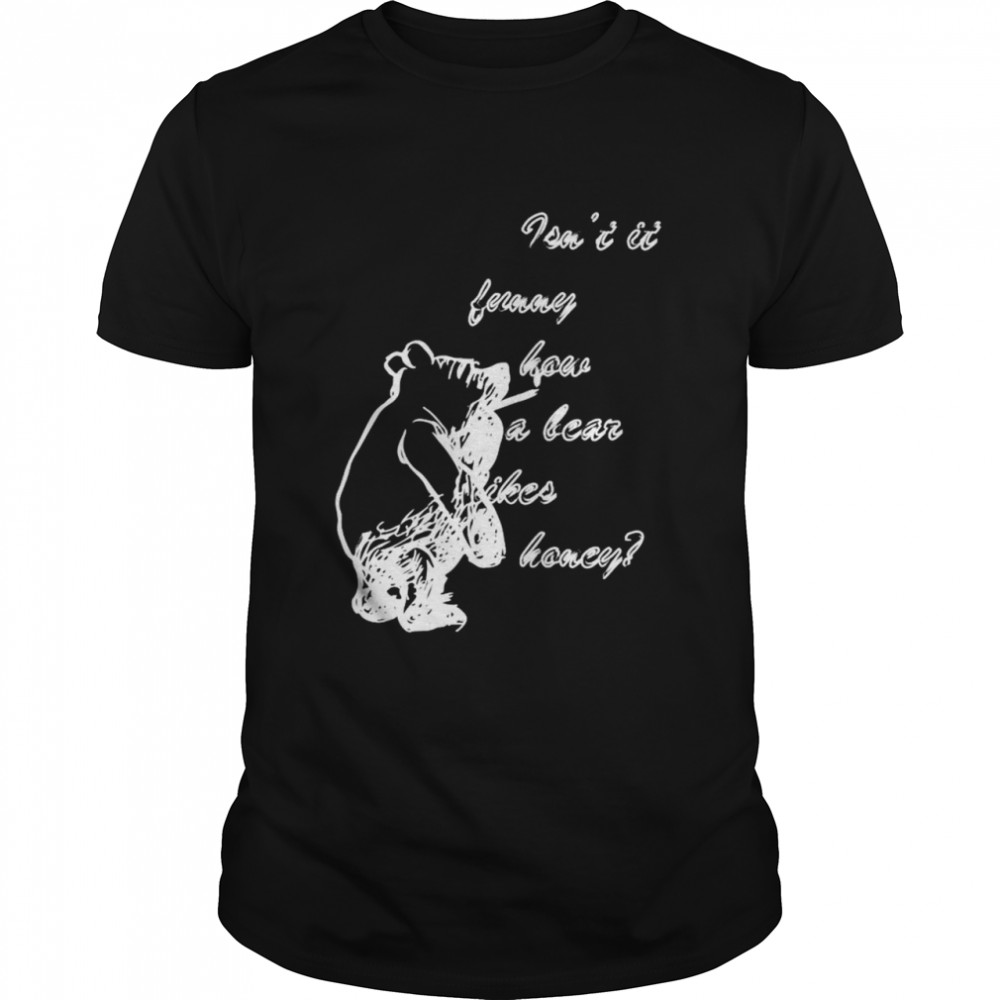 Isnt it funny how a bear likes honey shirt Classic Men's T-shirt