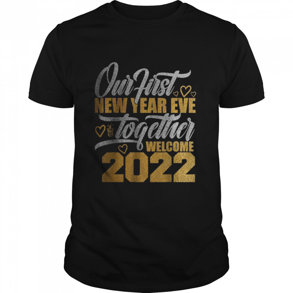 Our First New Years Eve Together Welcome 2022 Shirt