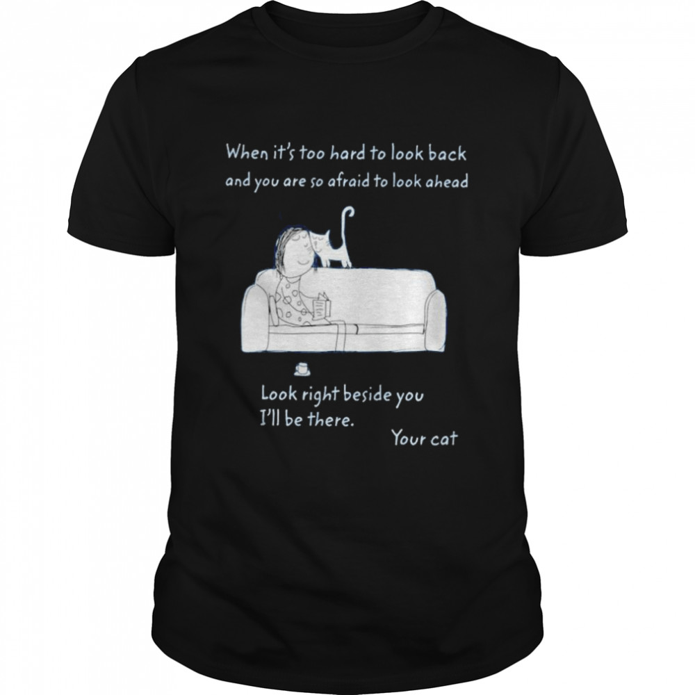 When it’s too hard to look back and you are so afraid to look ahead shirt Classic Men's T-shirt