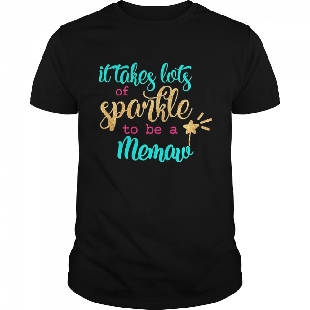 It takes Lots Of Sparkle To Be A Memaw  Classic Men's T-shirt
