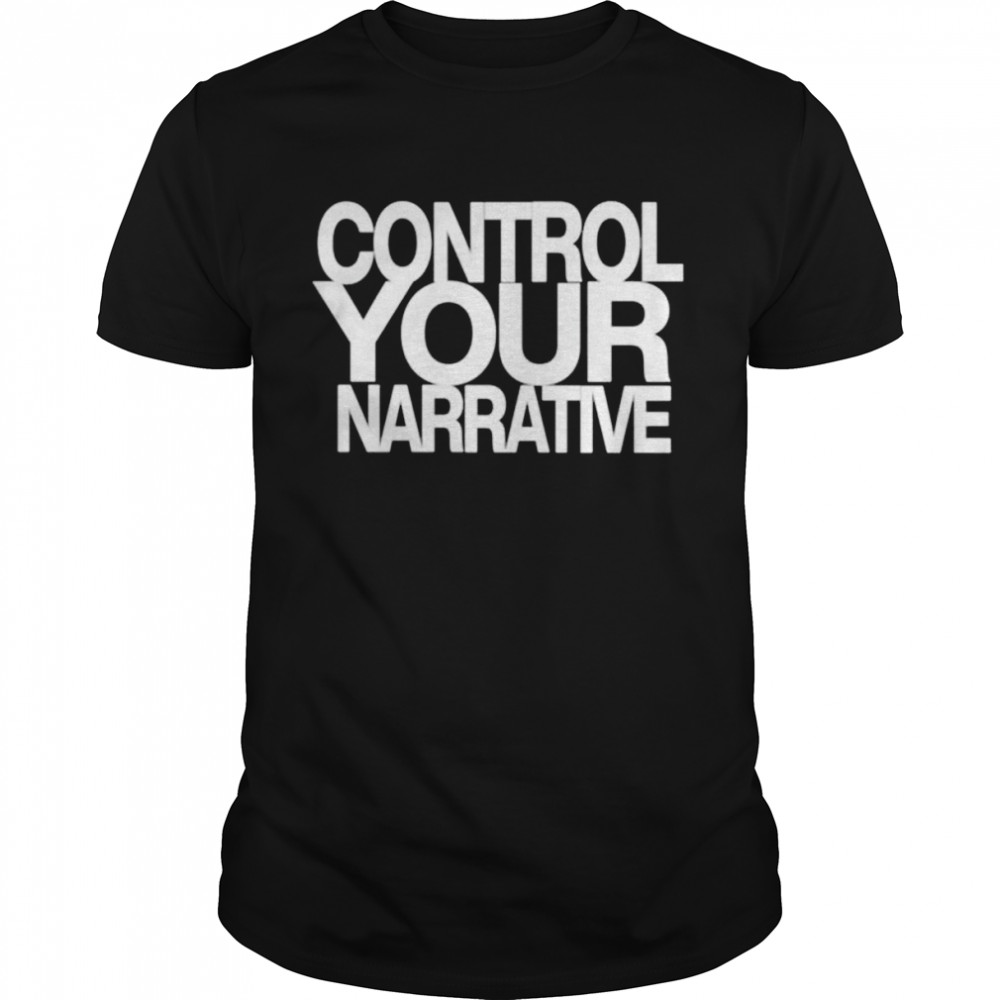 EcIII Control Your Narrative shirt