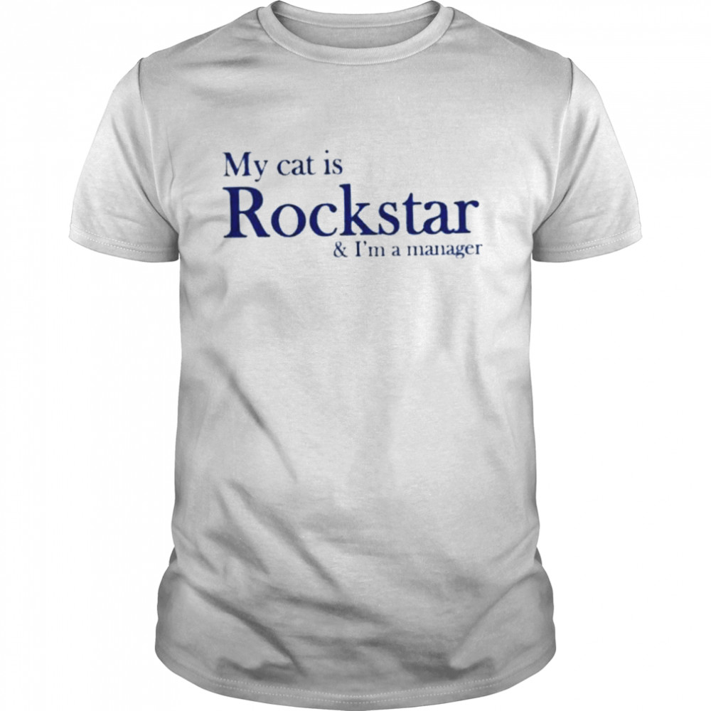 My Cat Is Rockstar And IM A Manager shirt