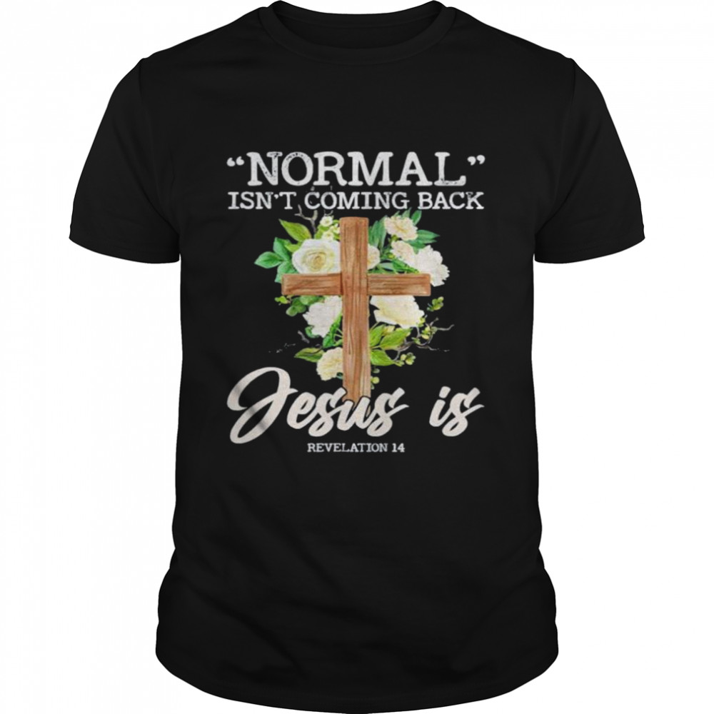 Normal Isnt Coming Back But Jesus Is Revelation 14 Costume shirt Classic Men's T-shirt