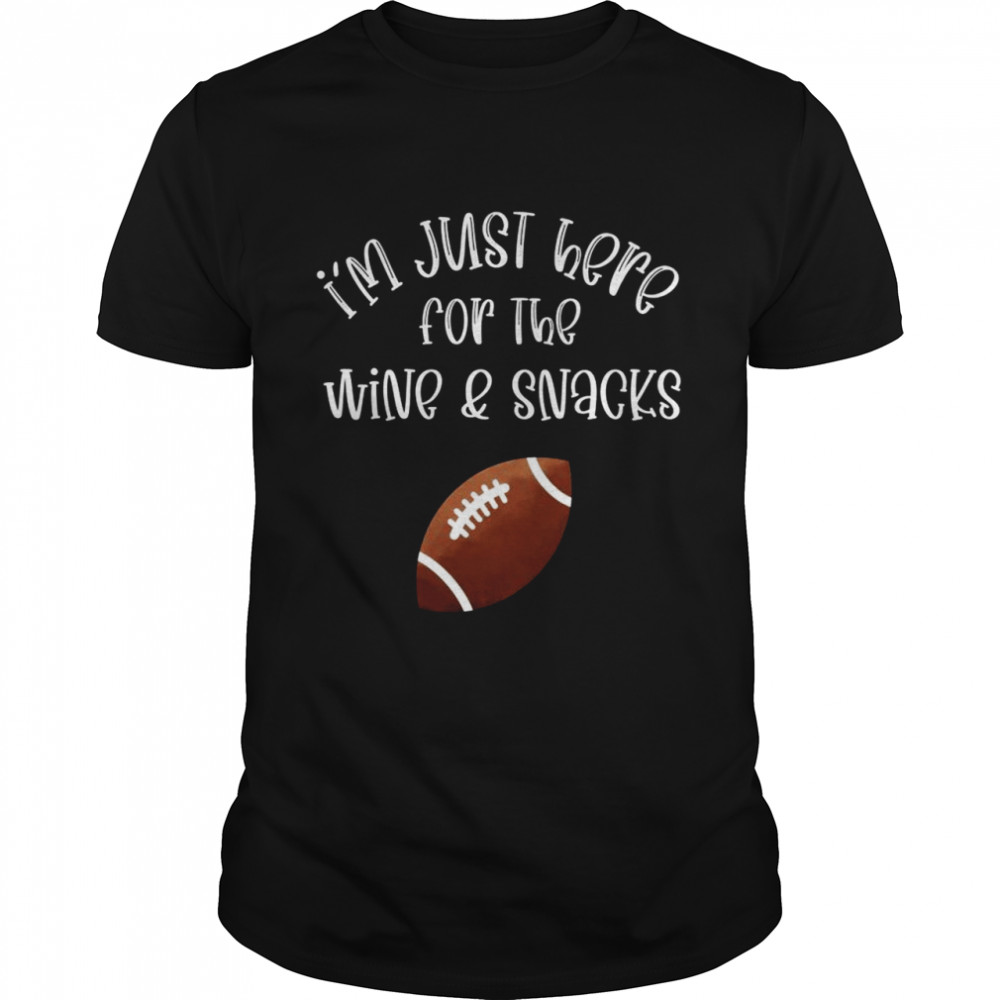 I’m Just Here For The Snacks Football Party Wine Shirt