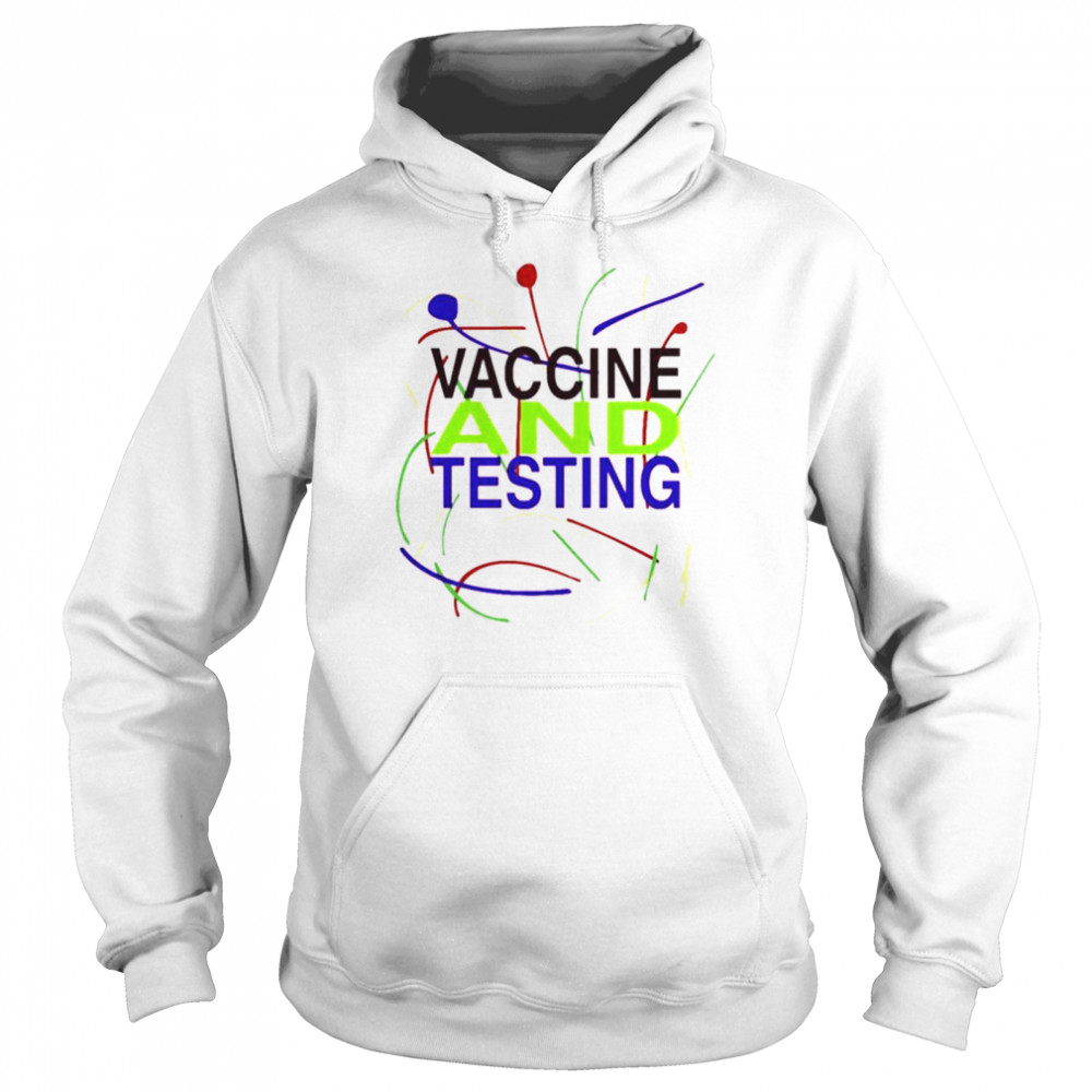 Vaccine and testing shirt Unisex Hoodie