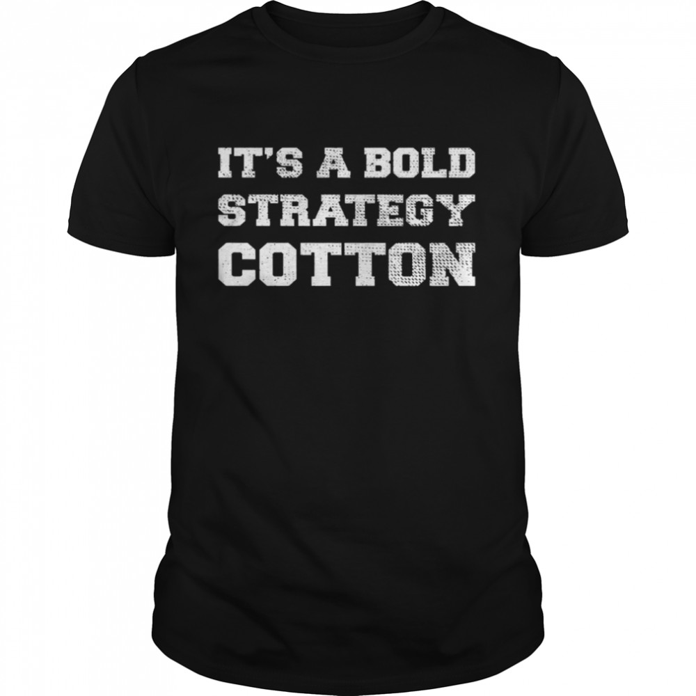 It’s A Bold Strategy Cotton Shirt