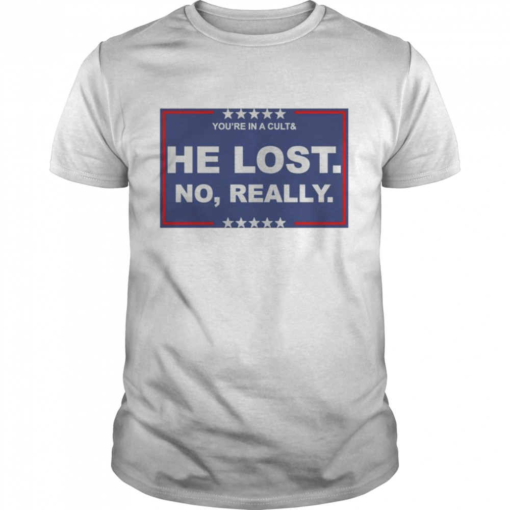 You’re in a cult and he lost no really shirt Classic Men's T-shirt
