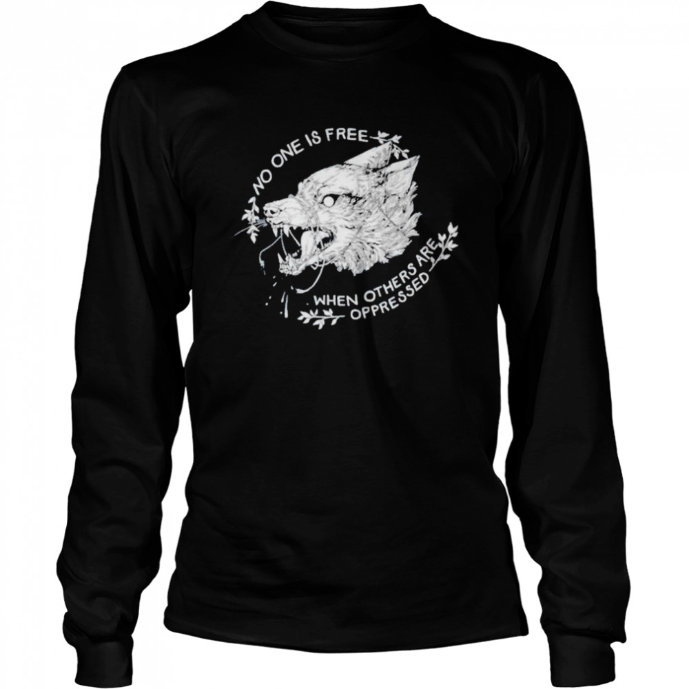 No one is free when others are oppressed shirt Long Sleeved T-shirt