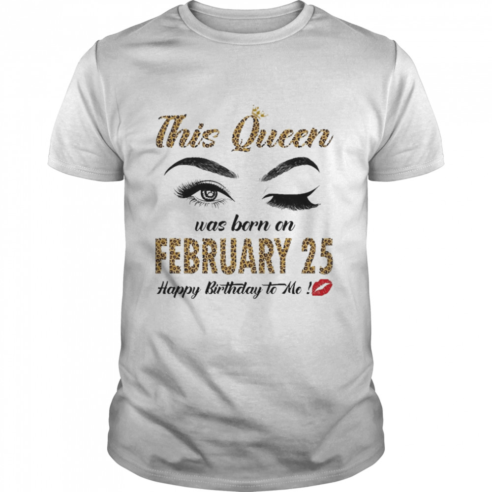 This Queen Was Born In February 25 Happy Birthday To Me  Classic Men's T-shirt