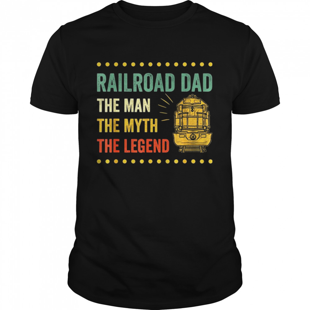 Railroad Dad The Man The Myth The Legend Train Wagon  Classic Men's T-shirt