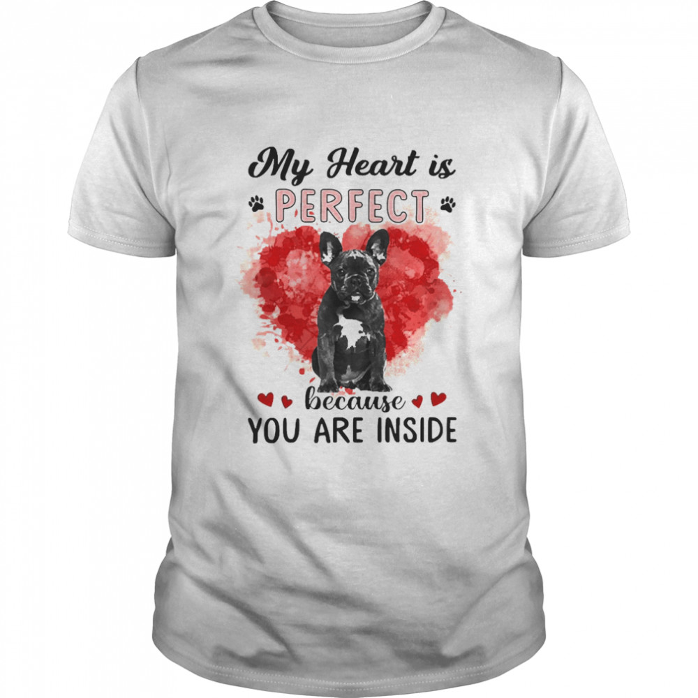 My Heart Is Perfect Because You Are Inside Black French Bulldog  Classic Men's T-shirt