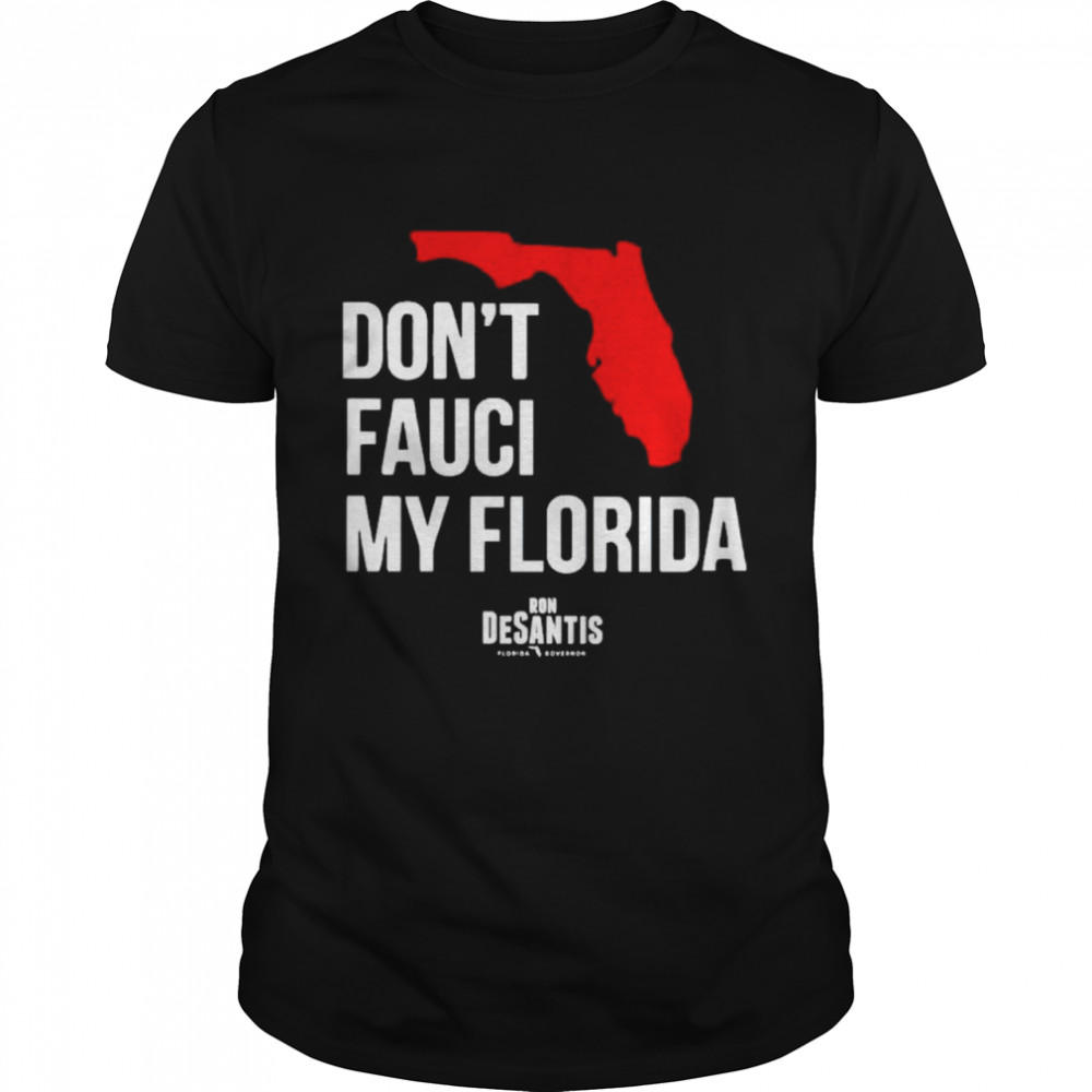 Awesome ron Desantis don’t Fauci my Florida shirt Classic Men's T-shirt