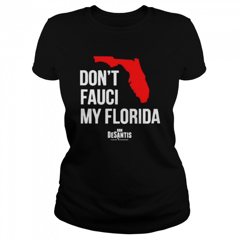 Awesome ron Desantis don’t Fauci my Florida shirt Classic Women's T-shirt