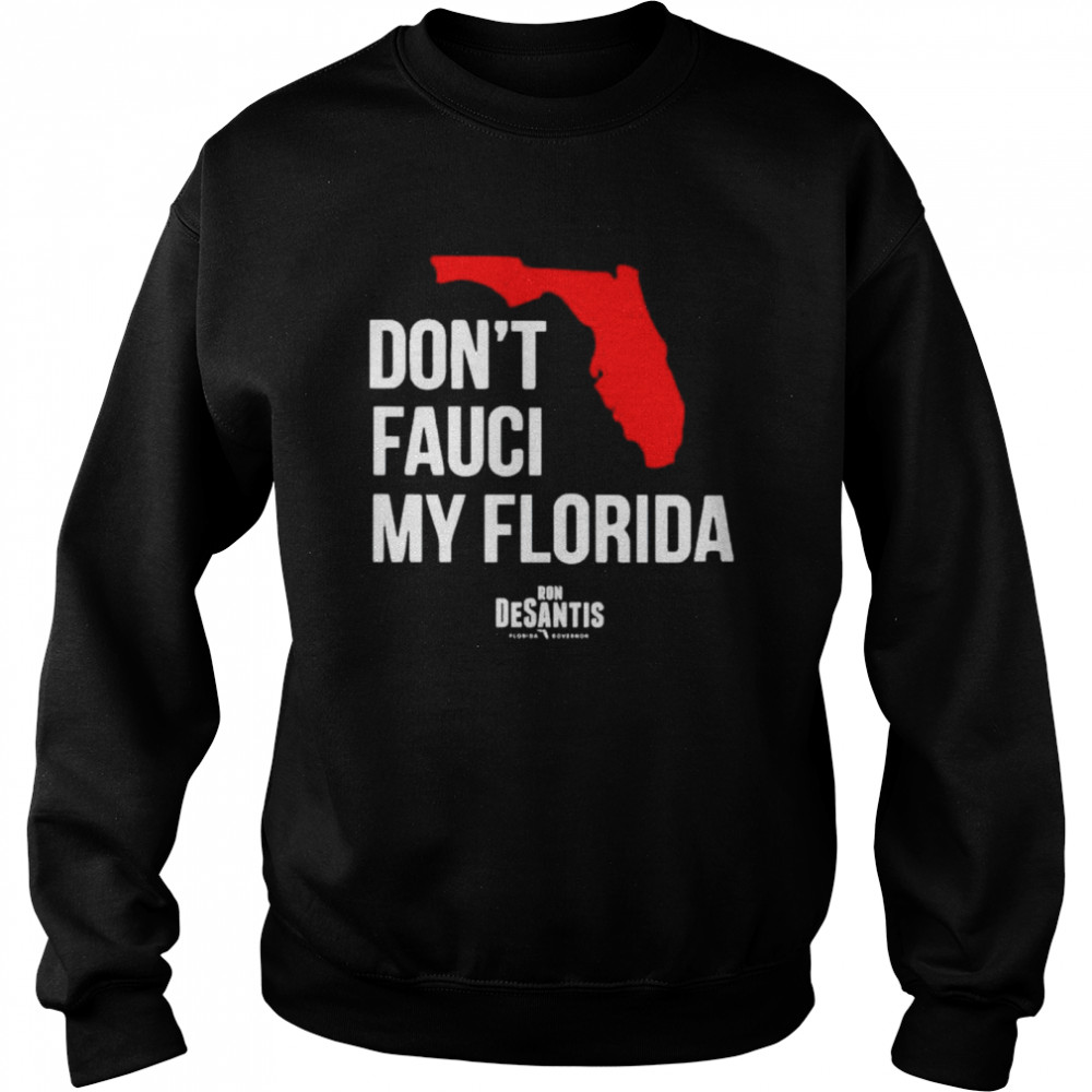 Awesome ron Desantis don’t Fauci my Florida shirt Unisex Sweatshirt