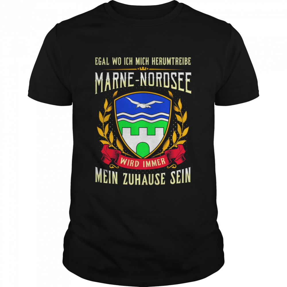 Egal Wo Ich Mich Herumtreibe Marne-Nordsee Wird Immer Mein Zuhause Sein  Classic Men's T-shirt