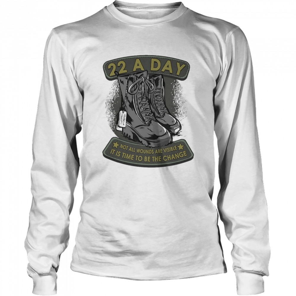22 A Day Veteran Suicide Apparel It’s Time To Be The Change Pullover  Long Sleeved T-shirt