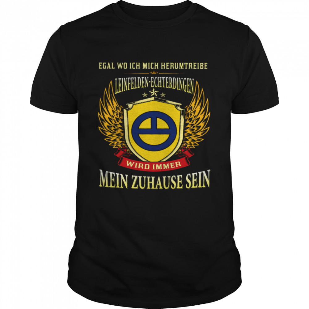 Egal Wo Ich Herumtreibe Leinfelden Echterdingen Wird Immer Mein Zuhause Sein  Classic Men's T-shirt