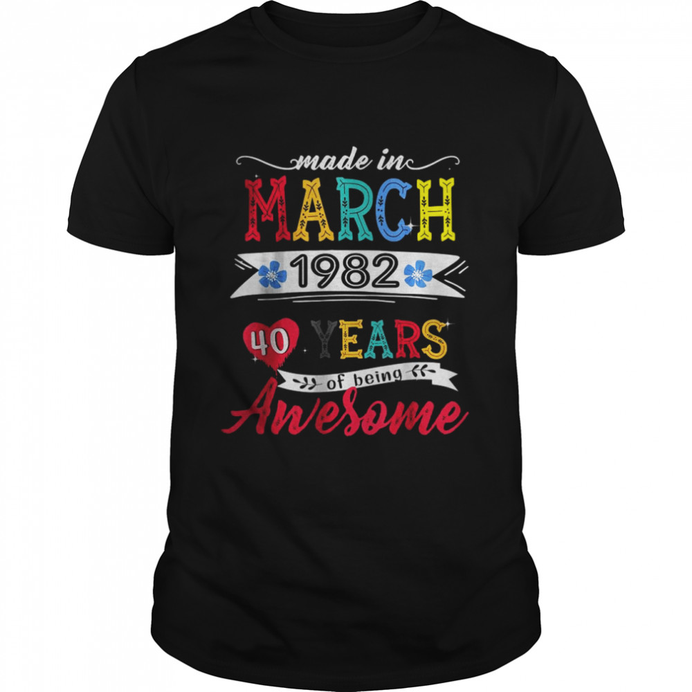 Made In March 1982 40 Years Of Being Awesome 40th Birthday T-Shirt