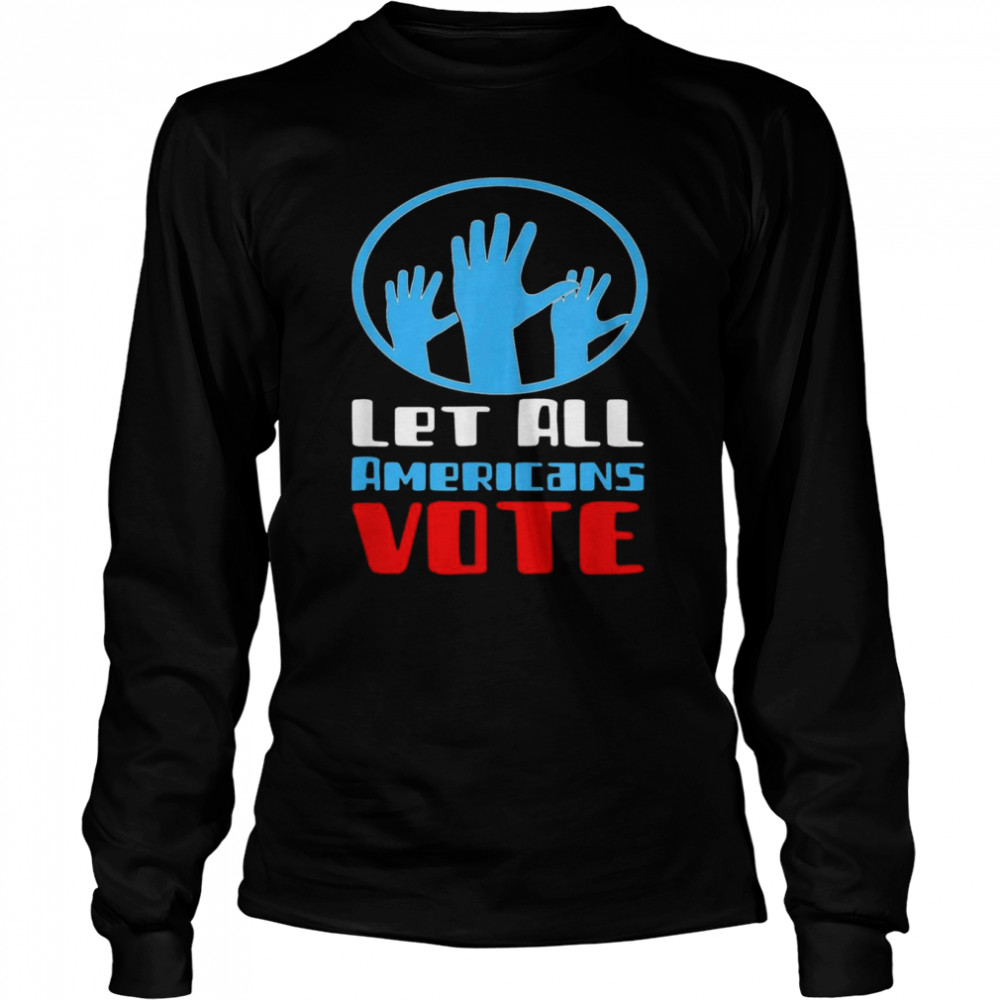 Let All Americans Vote  Long Sleeved T-shirt