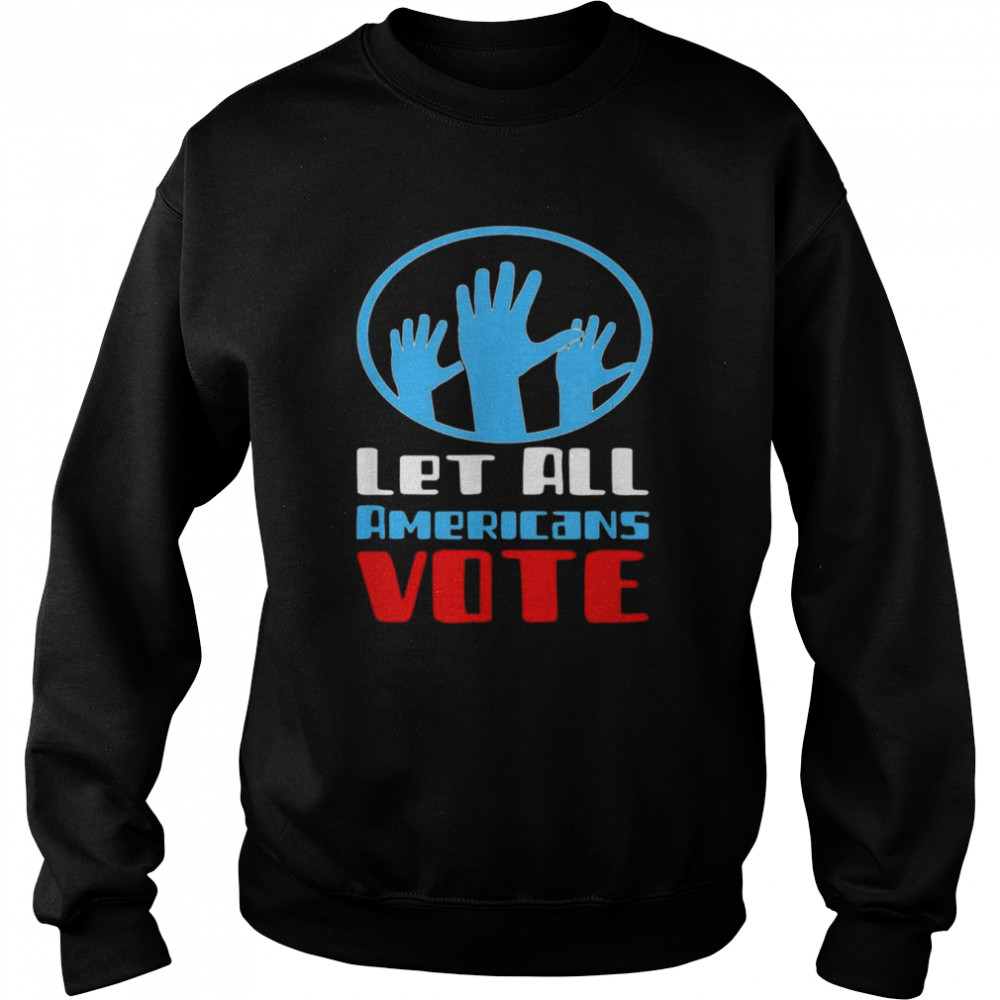 Let All Americans Vote  Unisex Sweatshirt
