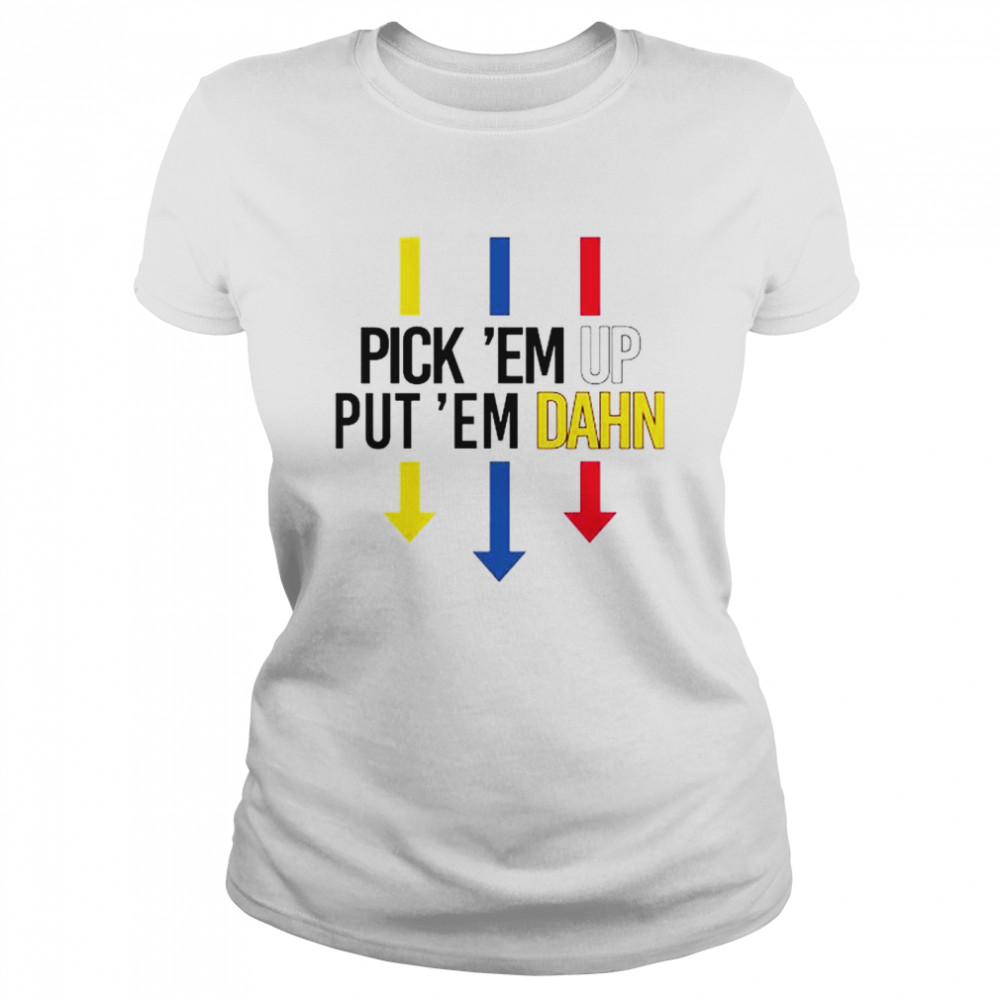 Pick em up shirt pick ‘em up put ‘em dahn shirt Classic Women's T-shirt