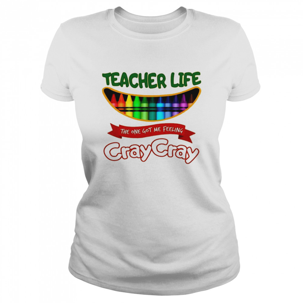 Teacher life the one got me feeling cray cray shirt Classic Women's T-shirt