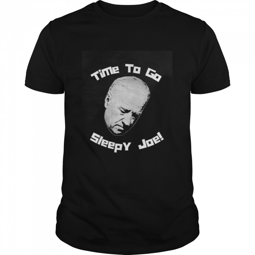 Time To Go Sleepy Joe! Funny Snarky Joe Biden Anti Democrat shirt