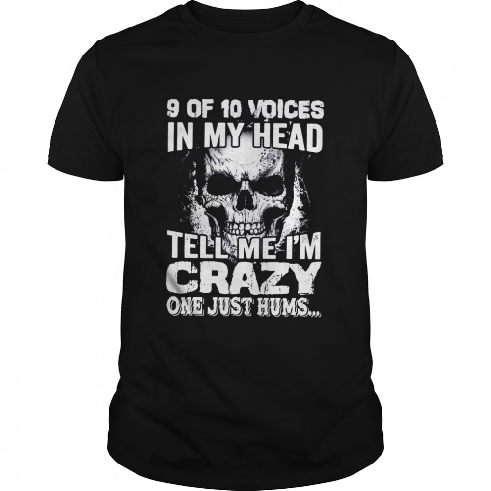 9 of 10 voices in my head tell me i’m crazy one just hums shirt Classic Men's T-shirt