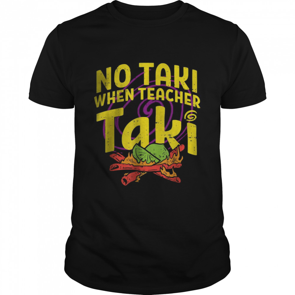 No taki when teacher taki funny teacher gift idea T- Classic Men's T-shirt