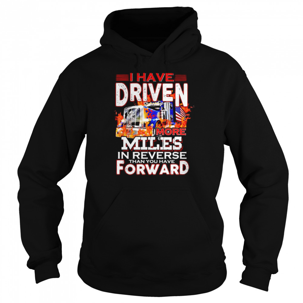 trucker-i-have-driven-more-miles-than-you-have-forward-shirt-trend