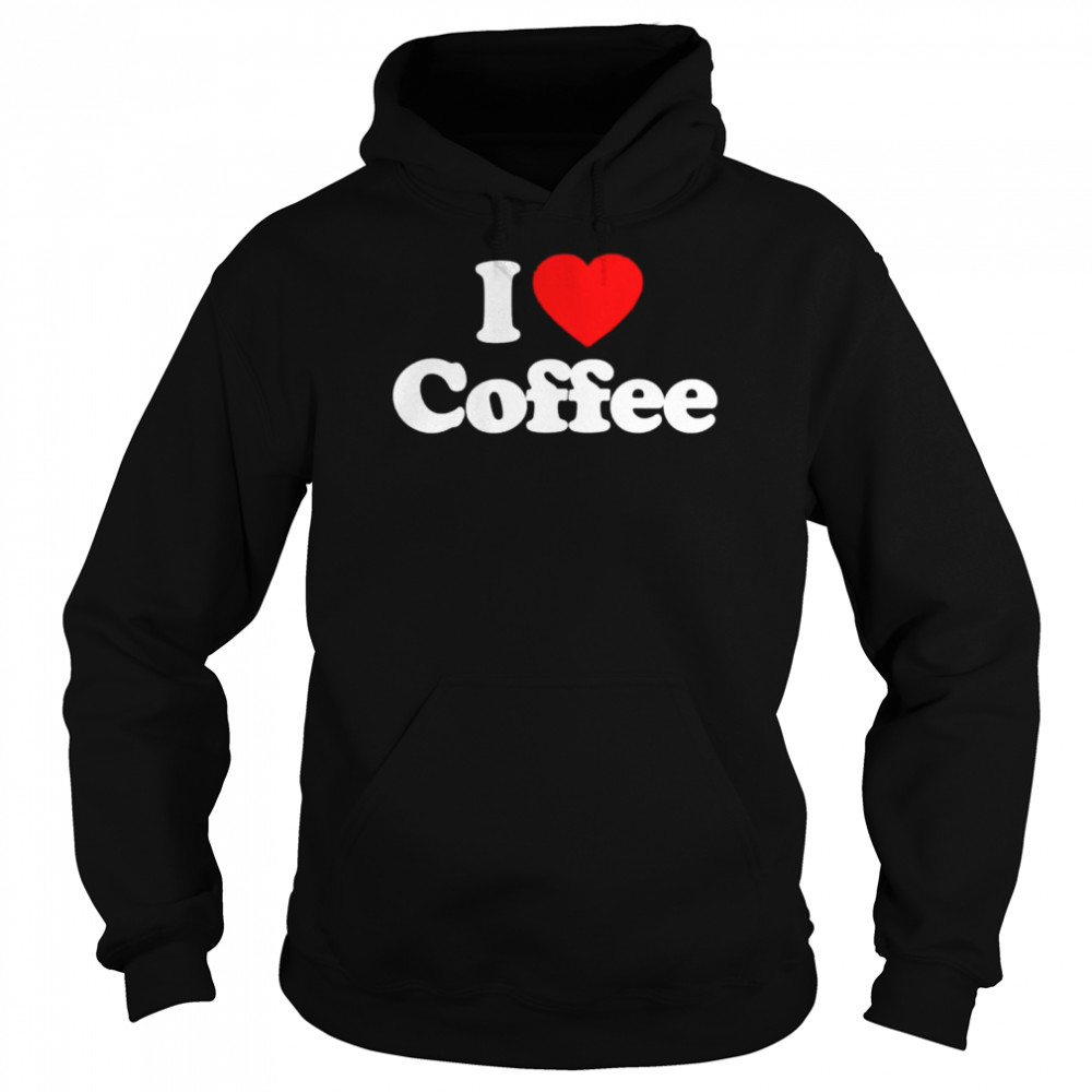 I Love Coffee Heart shirt Unisex Hoodie