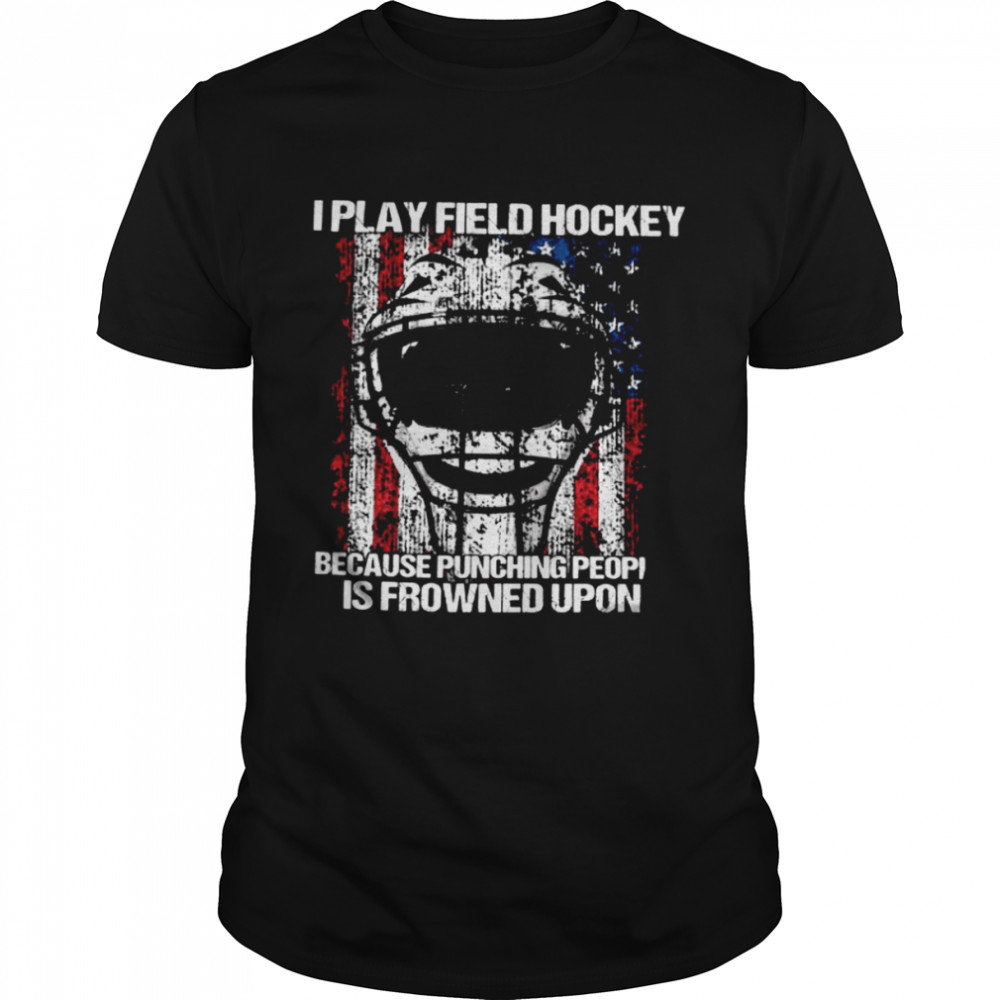 I Play Field Hockey Because Punching People Is Frowned Upon  Classic Men's T-shirt