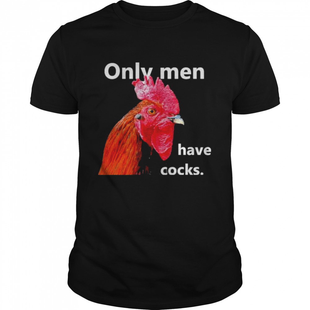 Only Men Have Cocks shirt Classic Men's T-shirt
