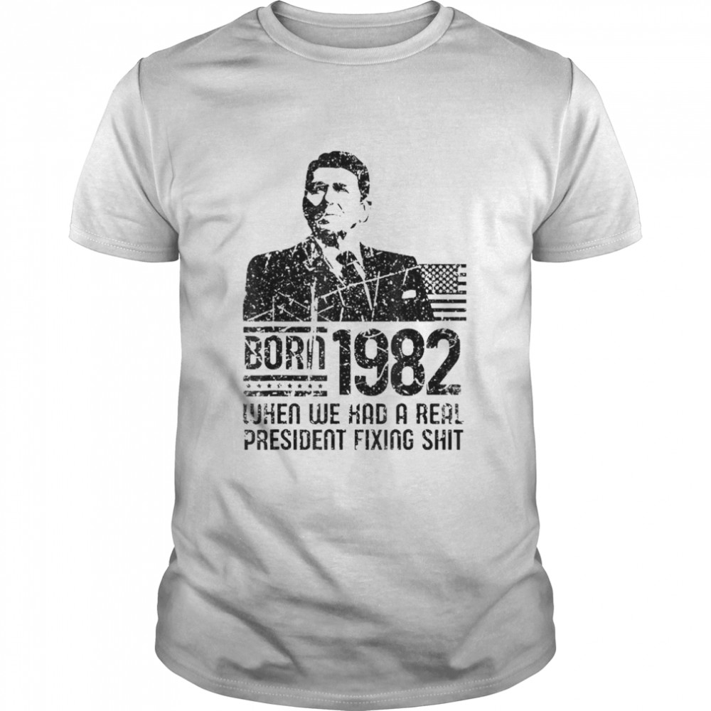 Reagan born 1982 when we had a real president fixing shit shirt Classic Men's T-shirt