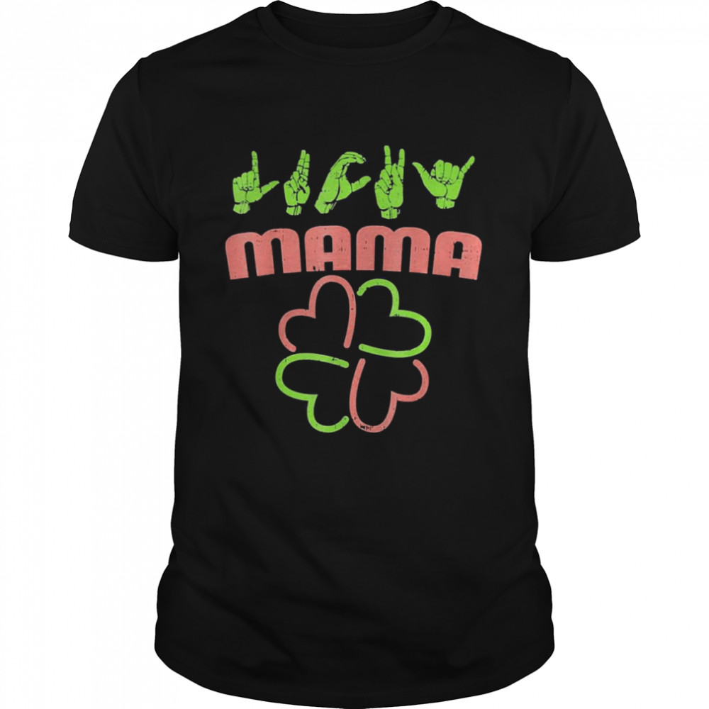 Lucky Mama St Patricks Day Sign Language Deaf Outfit Shirt