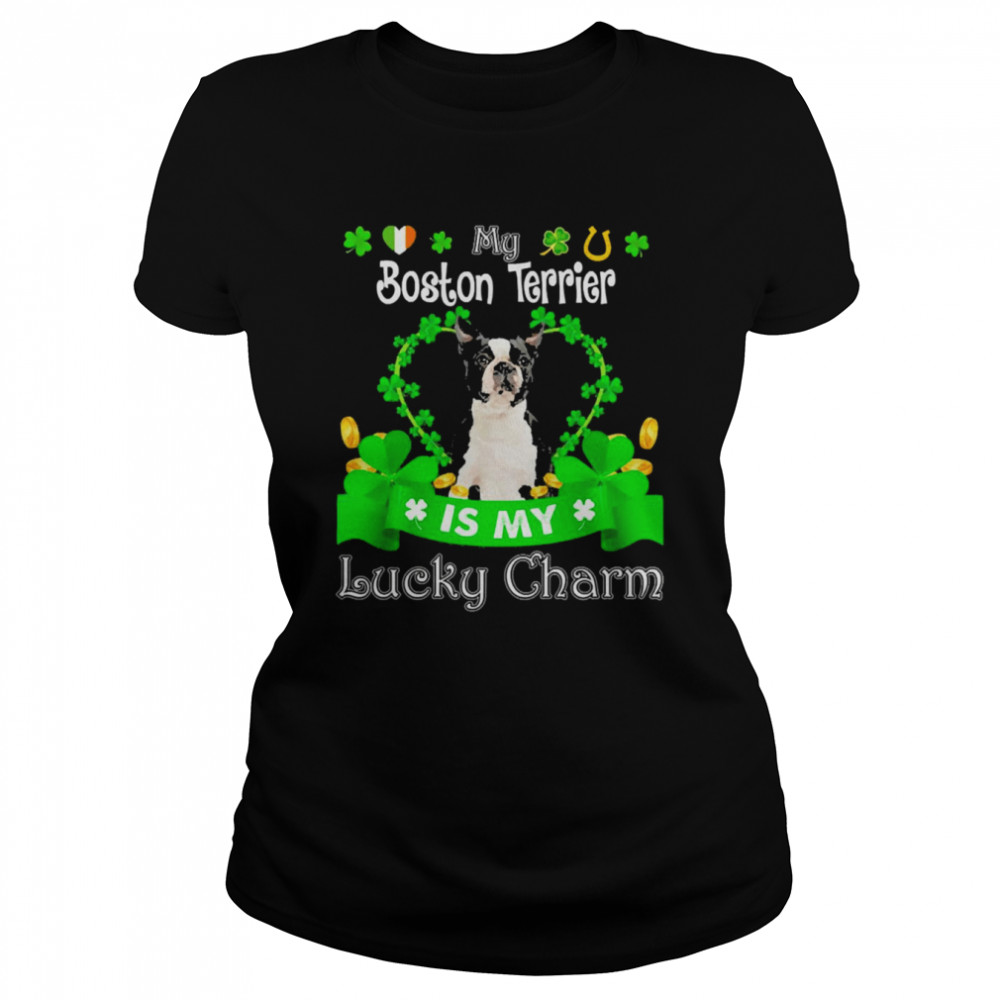 My Black Boston Terrier Dog Is My Lucky Charm Patrick’s Day  Classic Women's T-shirt