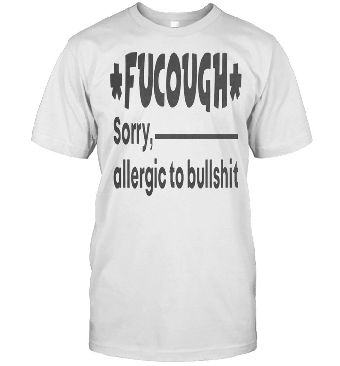 Fucough Sorry Allergic To Bullshit  Classic Men's T-shirt