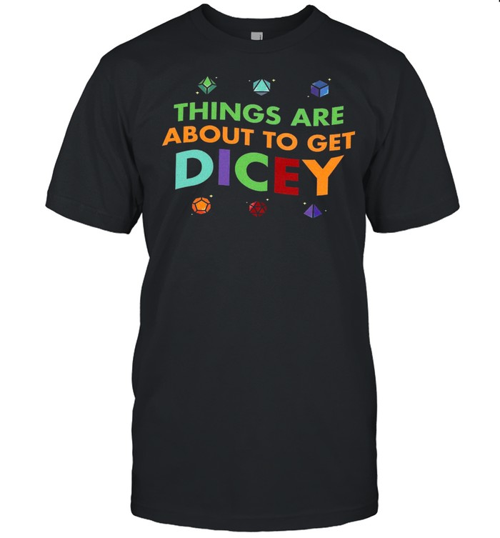 Things are about to get dicey shirt Classic Men's T-shirt