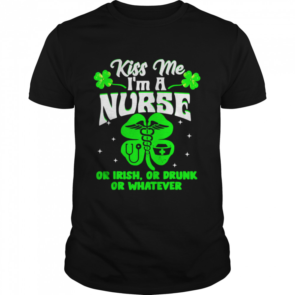 Kiss Me I’m A Nurse Or Irish Or Drunk St Patrick’s Day  Classic Men's T-shirt