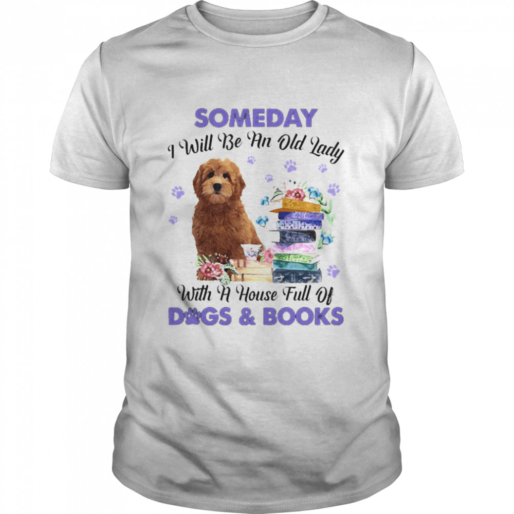 Red Goldendoodle Someday I Will Be And Old Lady With A House Full Of Dogs And Books  Classic Men's T-shirt